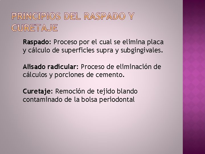 Raspado: Proceso por el cual se elimina placa y cálculo de superficies supra y