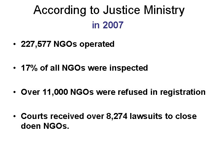 According to Justice Ministry in 2007 • 227, 577 NGOs operated • 17% of