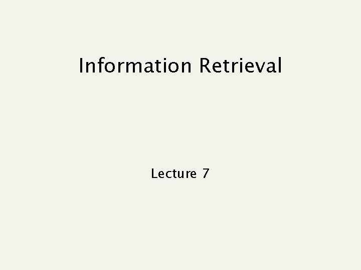 Information Retrieval Lecture 7 