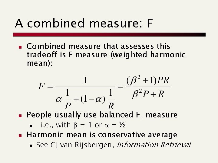 A combined measure: F n n Combined measure that assesses this tradeoff is F