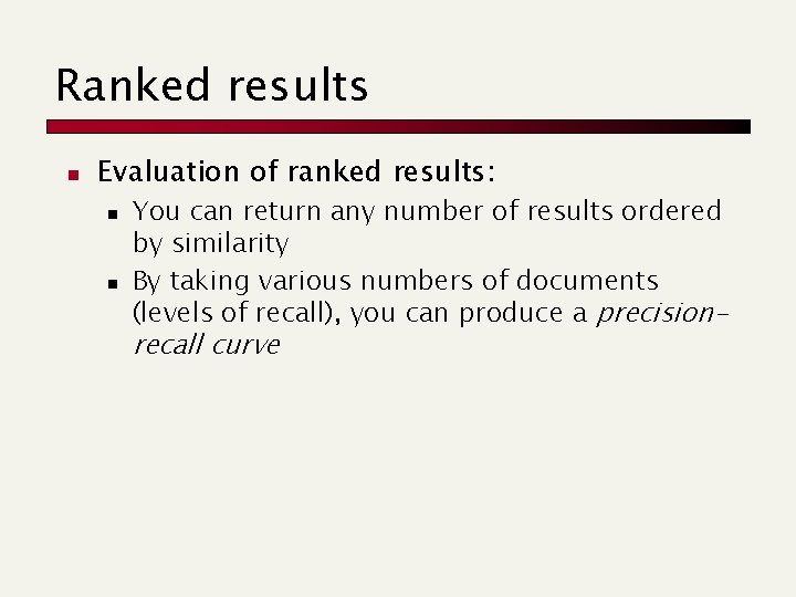 Ranked results n Evaluation of ranked results: n n You can return any number