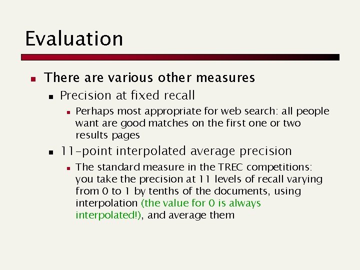 Evaluation n There are various other measures n Precision at fixed recall n n