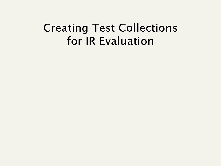 Creating Test Collections for IR Evaluation 