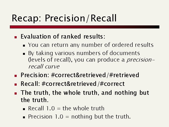 Recap: Precision/Recall n Evaluation of ranked results: n n n You can return any