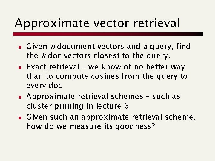 Approximate vector retrieval n n Given n document vectors and a query, find the