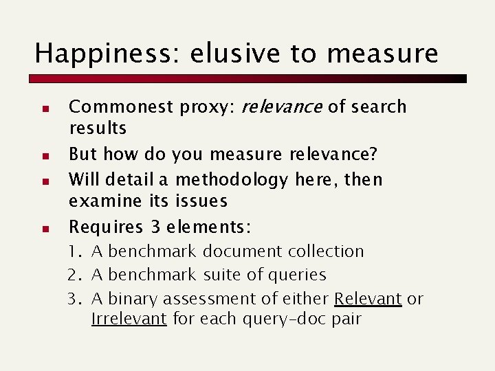 Happiness: elusive to measure n n Commonest proxy: relevance of search results But how