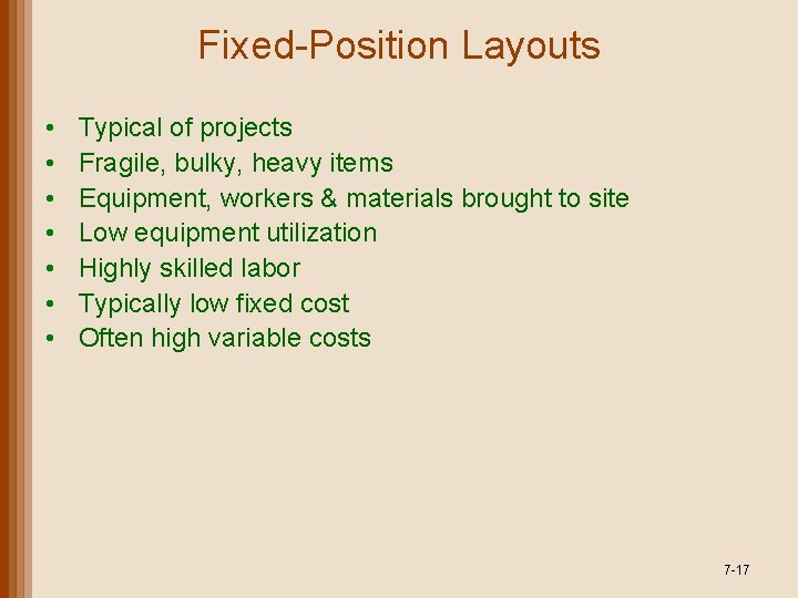 Fixed-Position Layouts • • Typical of projects Fragile, bulky, heavy items Equipment, workers &