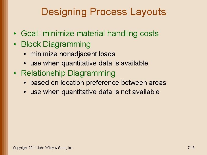 Designing Process Layouts • Goal: minimize material handling costs • Block Diagramming • minimize