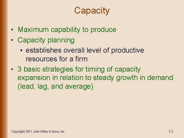 Capacity • Maximum capability to produce • Capacity planning • establishes overall level of