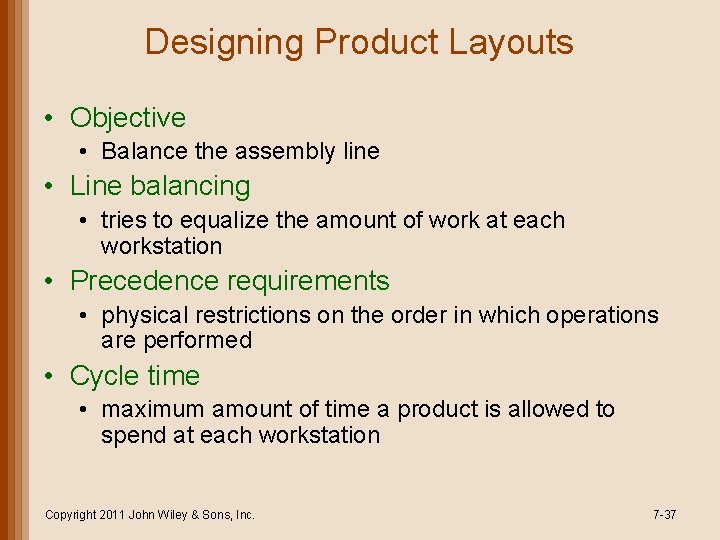 Designing Product Layouts • Objective • Balance the assembly line • Line balancing •