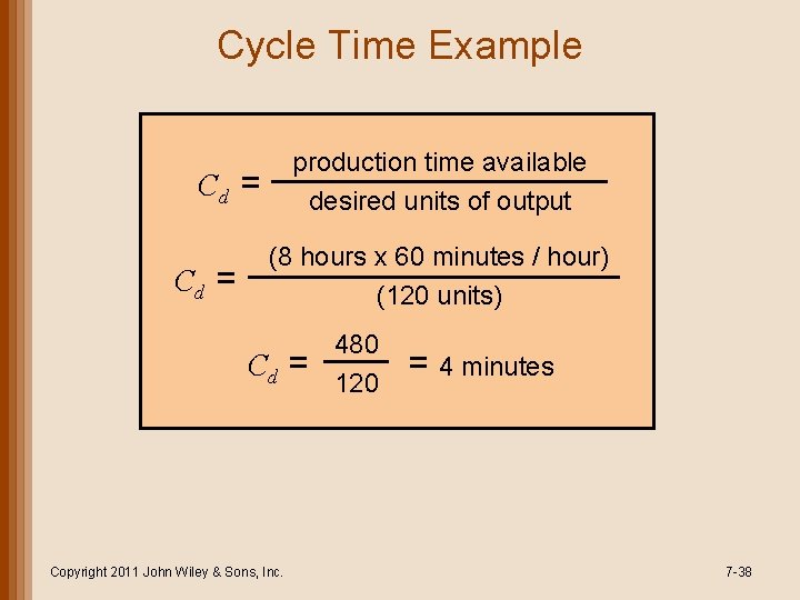 Cycle Time Example production time available desired units of output Cd = (8 hours