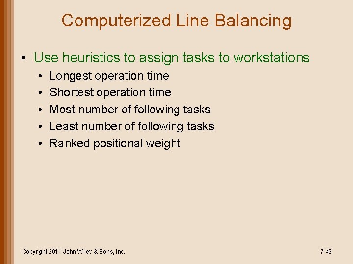 Computerized Line Balancing • Use heuristics to assign tasks to workstations • • •