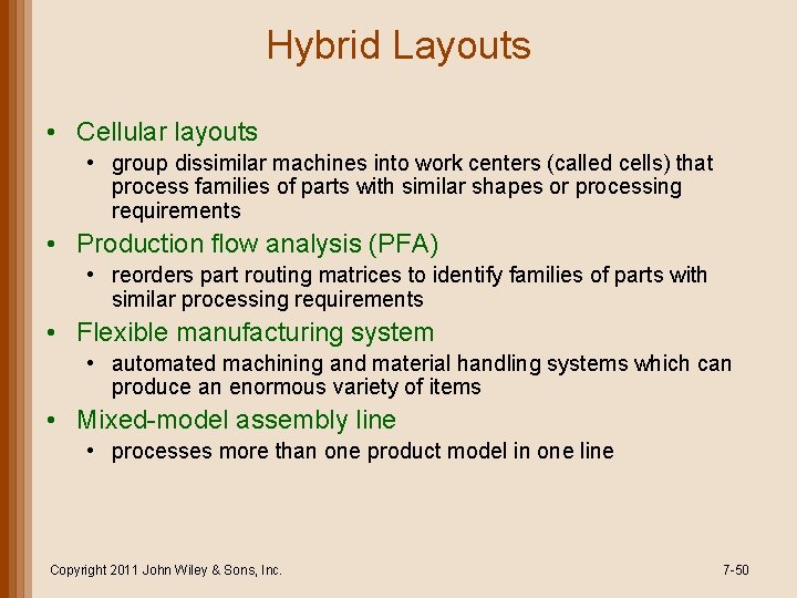 Hybrid Layouts • Cellular layouts • group dissimilar machines into work centers (called cells)