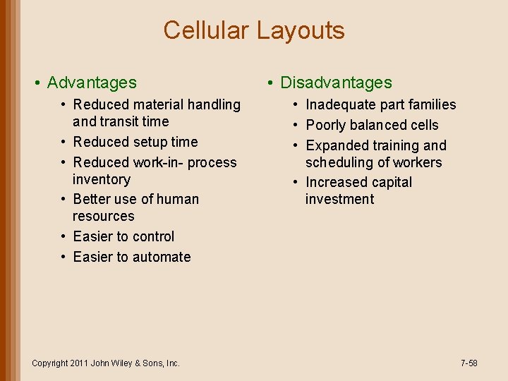 Cellular Layouts • Advantages • Reduced material handling and transit time • Reduced setup