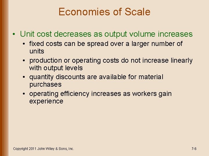 Economies of Scale • Unit cost decreases as output volume increases • fixed costs