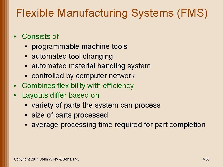 Flexible Manufacturing Systems (FMS) • Consists of • programmable machine tools • automated tool