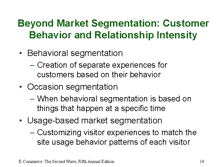 Beyond Market Segmentation: Customer Behavior and Relationship Intensity • Behavioral segmentation – Creation of