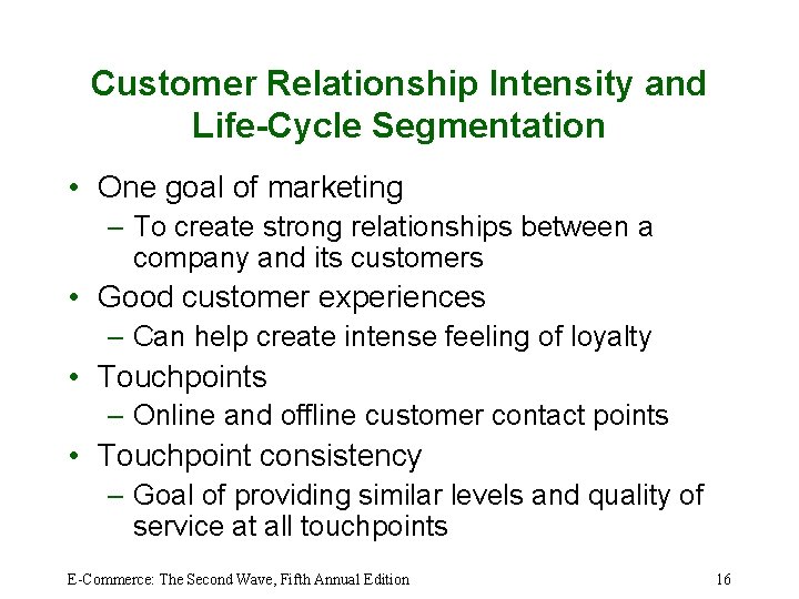 Customer Relationship Intensity and Life-Cycle Segmentation • One goal of marketing – To create