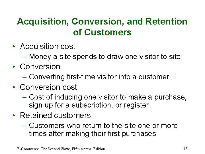 Acquisition, Conversion, and Retention of Customers • Acquisition cost – Money a site spends