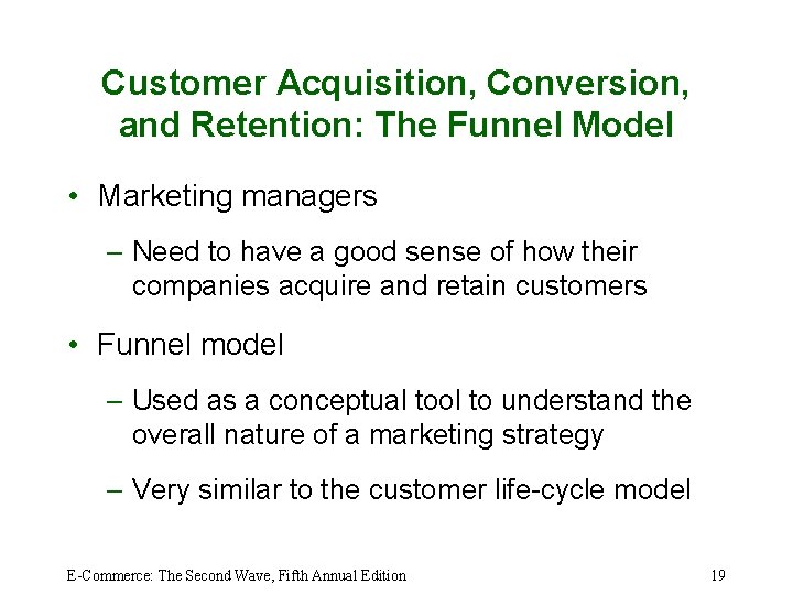 Customer Acquisition, Conversion, and Retention: The Funnel Model • Marketing managers – Need to