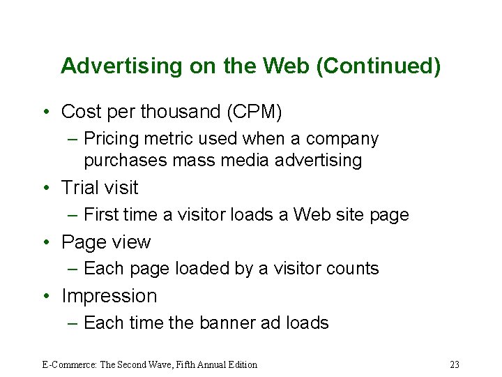 Advertising on the Web (Continued) • Cost per thousand (CPM) – Pricing metric used