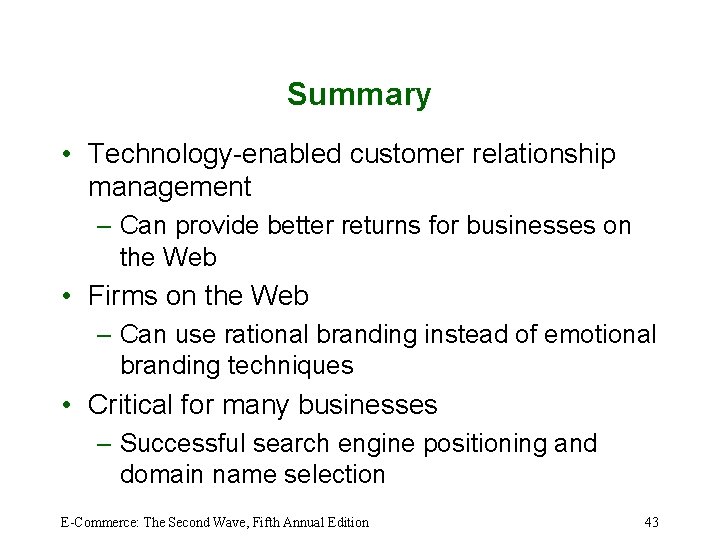 Summary • Technology-enabled customer relationship management – Can provide better returns for businesses on