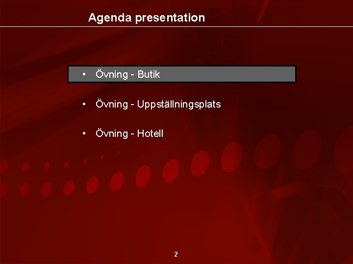 Agenda presentation • Övning - Butik • Övning - Uppställningsplats • Övning - Hotell