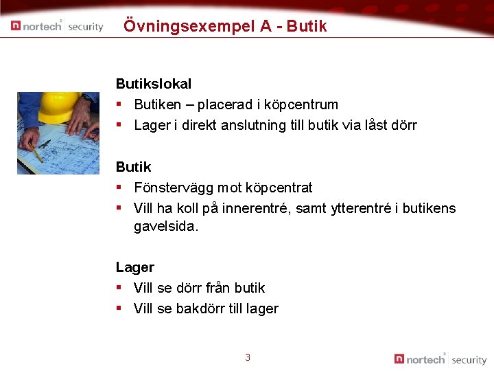 Övningsexempel A - Butikslokal § Butiken – placerad i köpcentrum § Lager i direkt