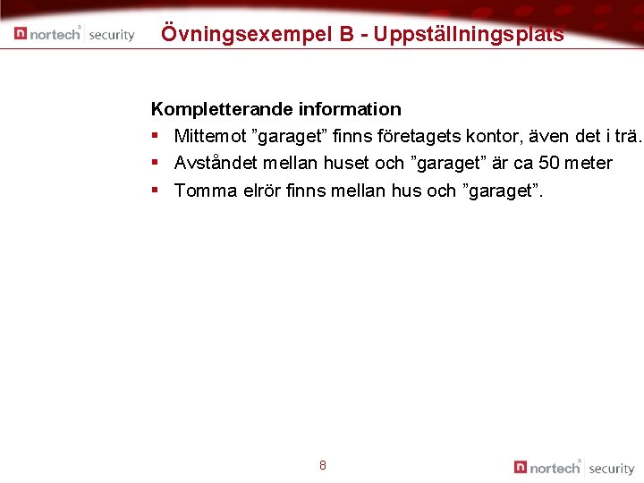 Övningsexempel B - Uppställningsplats Kompletterande information § Mittemot ”garaget” finns företagets kontor, även det