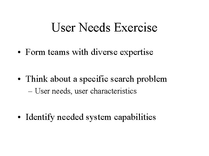 User Needs Exercise • Form teams with diverse expertise • Think about a specific