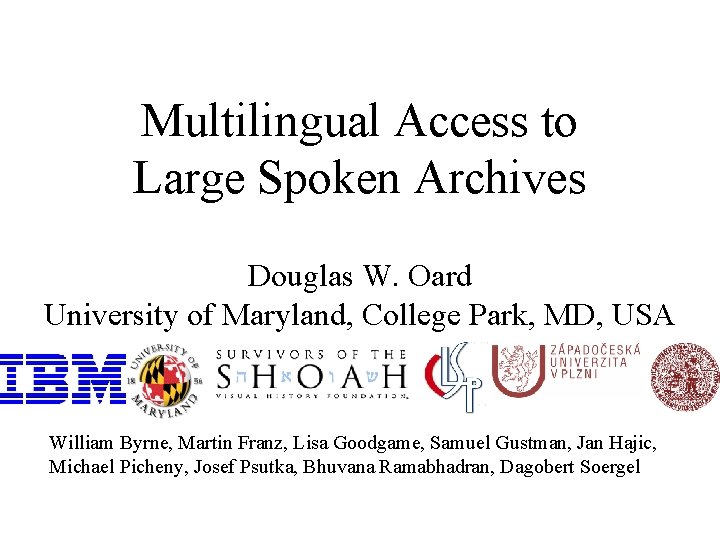 Multilingual Access to Large Spoken Archives Douglas W. Oard University of Maryland, College Park,