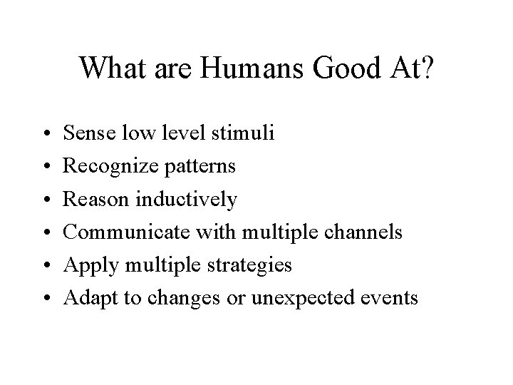 What are Humans Good At? • • • Sense low level stimuli Recognize patterns