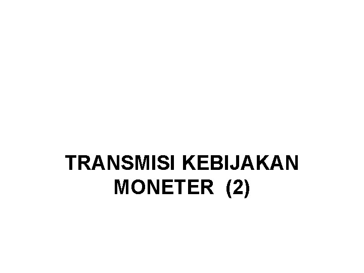 TRANSMISI KEBIJAKAN MONETER (2) 