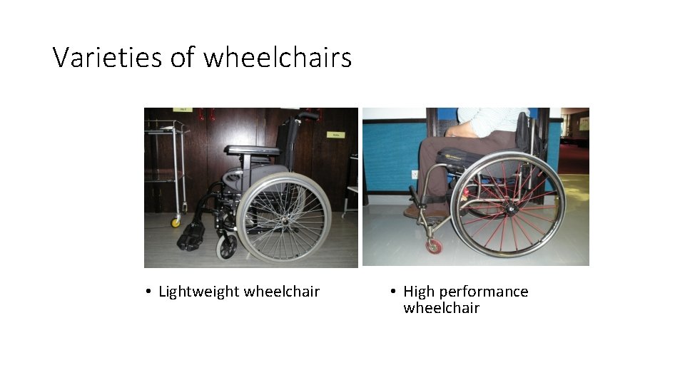 Varieties of wheelchairs • Lightweight wheelchair • High performance wheelchair 