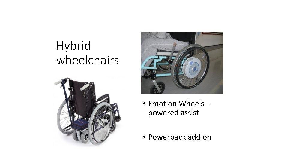 Hybrid wheelchairs • Emotion Wheels – powered assist • Powerpack add on 