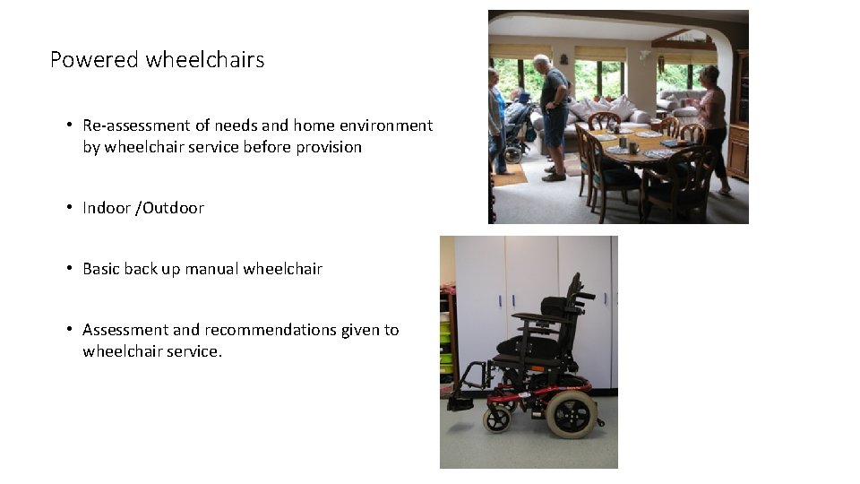 Powered wheelchairs • Re-assessment of needs and home environment by wheelchair service before provision