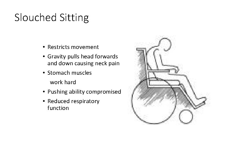 Slouched Sitting • Restricts movement • Gravity pulls head forwards and down causing neck