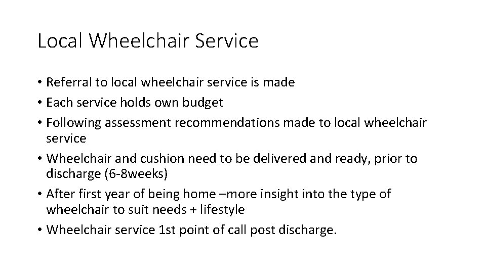 Local Wheelchair Service • Referral to local wheelchair service is made • Each service