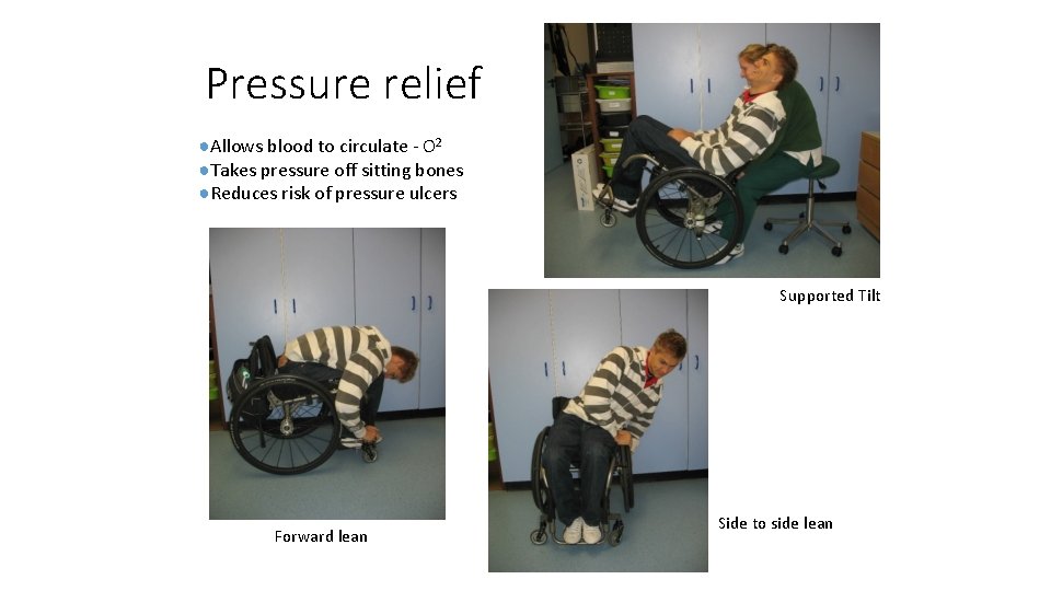 Pressure relief ●Allows blood to circulate - O 2 ●Takes pressure off sitting bones