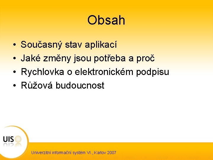 Obsah • • Současný stav aplikací Jaké změny jsou potřeba a proč Rychlovka o