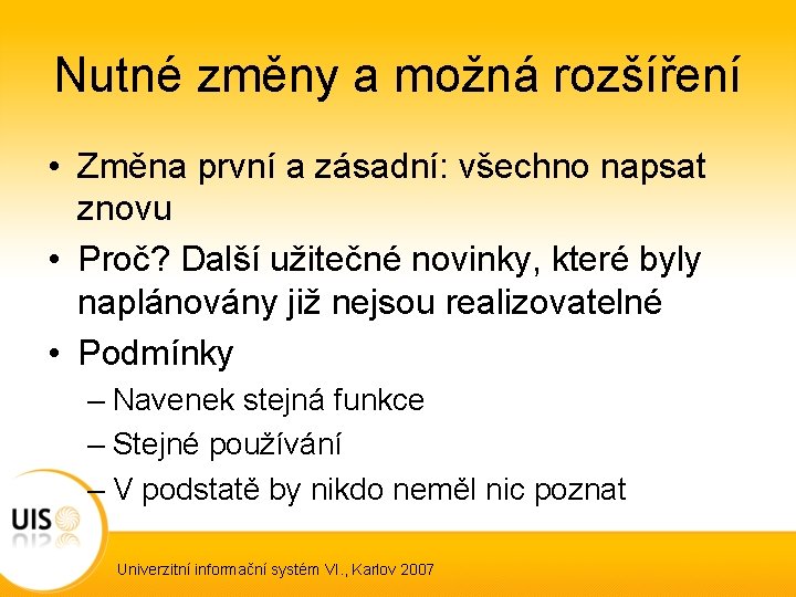 Nutné změny a možná rozšíření • Změna první a zásadní: všechno napsat znovu •