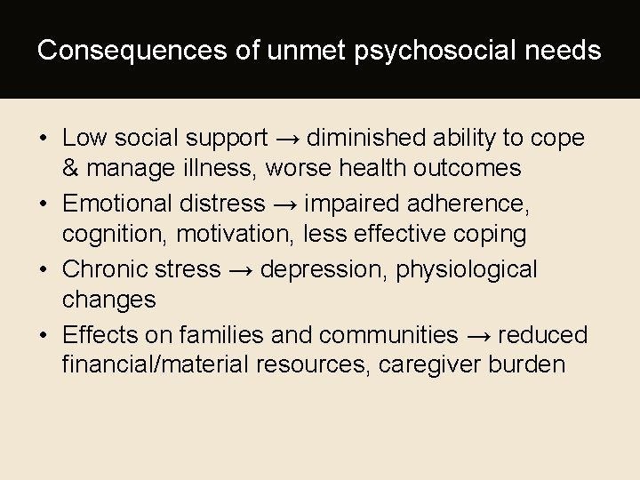 Consequences of unmet psychosocial needs • Low social support → diminished ability to cope