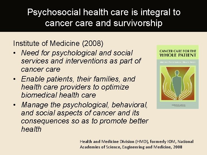 Psychosocial health care is integral to cancer care and survivorship Institute of Medicine (2008)