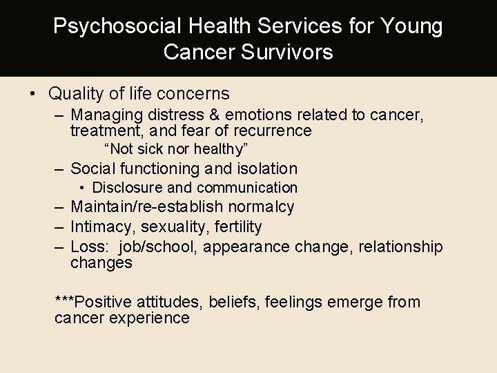 Psychosocial Health Services for Young Cancer Survivors • Quality of life concerns – Managing