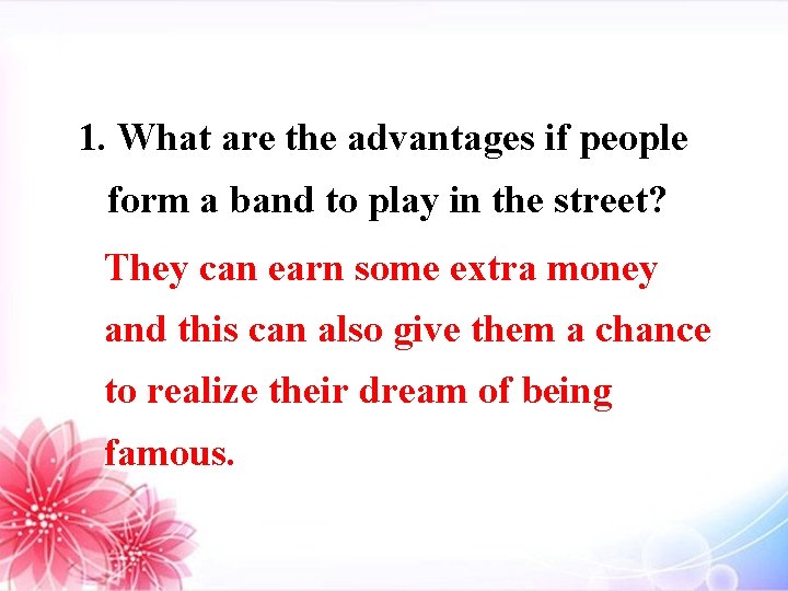 1. What are the advantages if people form a band to play in the