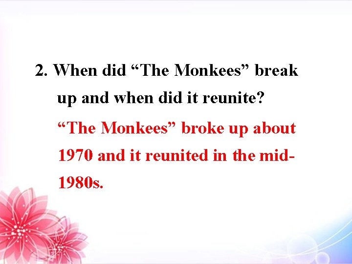 2. When did “The Monkees” break up and when did it reunite? “The Monkees”