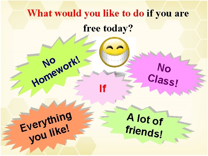 What would you like to do if you are free today? ! o k