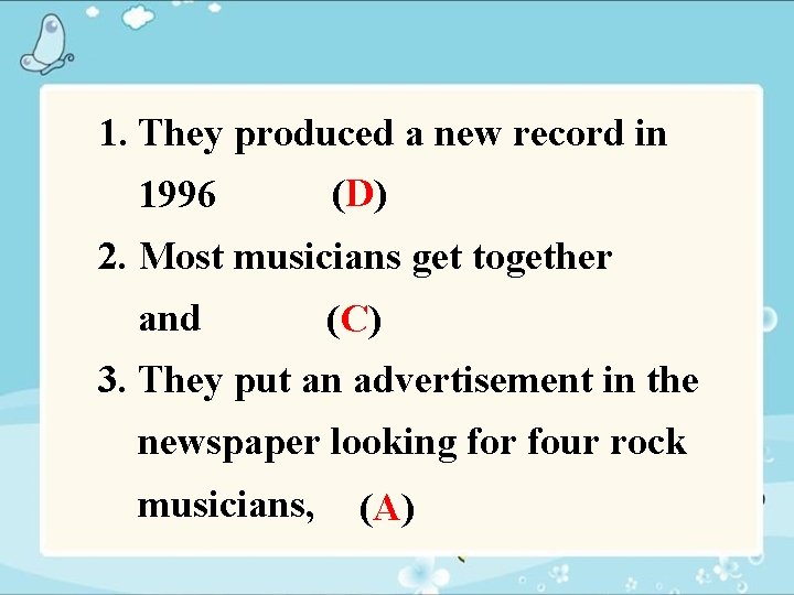 1. They produced a new record in 1996 (D) 2. Most musicians get together