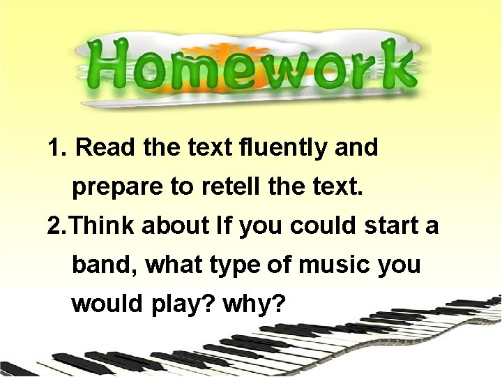 1. Read the text fluently and prepare to retell the text. 2. Think about