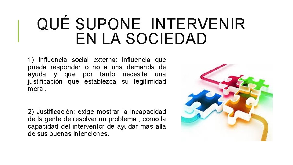 QUÉ SUPONE INTERVENIR EN LA SOCIEDAD 1) Influencia social externa: influencia que pueda responder